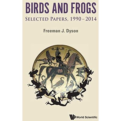 Dyson, Freeman J. - BIRDS AND FROGS: SELECTED PAPERS OF FREEMAN DYSON, 1990-2014 - Preis vom 22.09.2026 03:35:57 h Dyson, Freeman J. - BIRDS AND FROGS: SELECTED PAPERS OF FREEMAN DYSON, 1990-2014 - Preis vom 22.09.2026 03:35:57 h