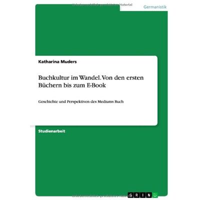 Katharina Muders - Buchkultur im Wandel. Von den ersten Büchern bis zum E-Book: Geschichte und Perspektiven des Mediums Buch - Preis vom 20.06.2026 05:23:55 h Katharina Muders - Buchkultur im Wandel. Von den ersten Büchern bis zum E-Book: Geschichte und Perspektiven des Mediums Buch - Preis vom 20.06.2026 05:23:55 h