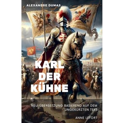 Alexandre Dumas - Karl der Kühne: Neu-Übersetzung basierend auf dem ungekürzten Text - Preis vom 26.06.2026 07:41:50 h Alexandre Dumas - Karl der Kühne: Neu-Übersetzung basierend auf dem ungekürzten Text - Preis vom 26.06.2026 07:41:50 h