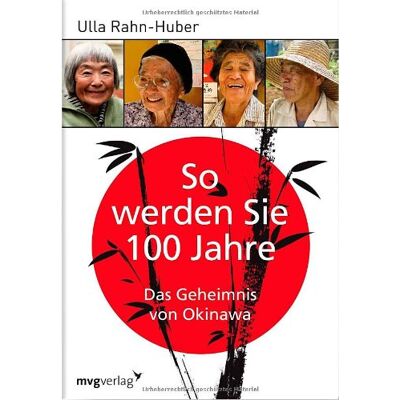 Ulla Rahn-Huber - So werden Sie 100 Jahre: Das Geheimnis von Okinawa - Preis vom 24.06.2026 19:44:00 h Ulla Rahn-Huber - So werden Sie 100 Jahre: Das Geheimnis von Okinawa - Preis vom 24.06.2026 19:44:00 h