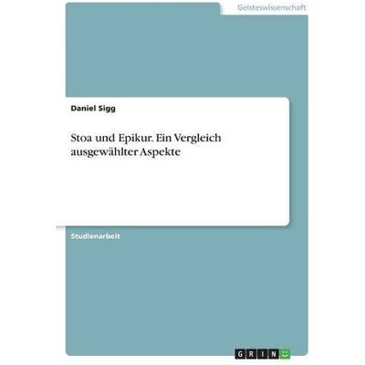 Daniel Sigg - Stoa und Epikur. Ein Vergleich ausgewählter Aspekte - Preis vom 24.06.2026 19:44:00 h Daniel Sigg - Stoa und Epikur. Ein Vergleich ausgewählter Aspekte - Preis vom 24.06.2026 19:44:00 h
