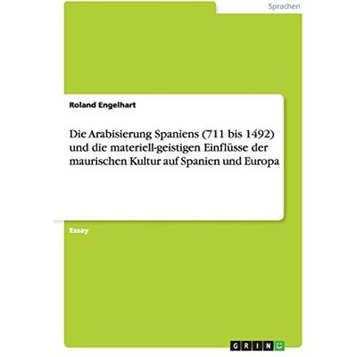 Roland Die Arabisierung Spaniens (711 bis 1492) und die materiell-geistigen Einflüsse der maurischen Kultur auf Spanien und Europa - Preis vom 22.06.2026 11:45:37 h Roland Die Arabisierung Spaniens (711 bis 1492) und die materiell-geistigen Einflüsse der maurischen Kultur auf Spanien und Europa - Preis vom 22.06.2026 11:45:37 h
