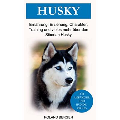 Roland Husky: Ernährung, Erziehung, Charakter, Training und vieles mehr über den Siberian Husky - Preis vom 21.06.2026 05:42:24 h Roland Husky: Ernährung, Erziehung, Charakter, Training und vieles mehr über den Siberian Husky - Preis vom 21.06.2026 05:42:24 h