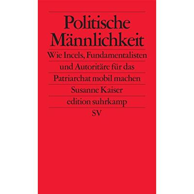 Kaiser Politische Männlichkeit: Wie Incels, Fundamentalisten und Autoritäre für das Patriarchat mobilmachen (edition suhrkamp) - Preis vom 23.06.2026 11:45:09 h Kaiser Politische Männlichkeit: Wie Incels, Fundamentalisten und Autoritäre für das Patriarchat mobilmachen (edition suhrkamp) - Preis vom 23.06.2026 11:45:09 h