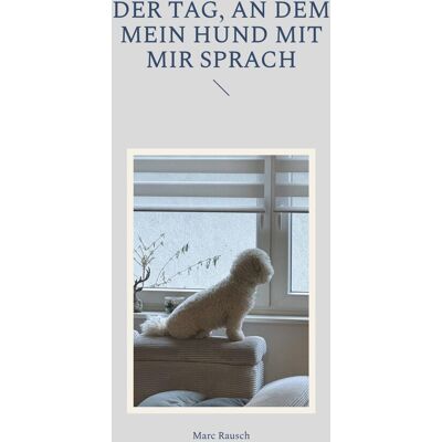 Marc Der Tag, an dem mein Hund mit mir sprach: Hundeverstand trifft Menschheitsgeschichte - eine humorvolle Betrachtung - Preis vom 20.06.2026 05:23:55 h Marc Der Tag, an dem mein Hund mit mir sprach: Hundeverstand trifft Menschheitsgeschichte - eine humorvolle Betrachtung - Preis vom 20.06.2026 05:23:55 h