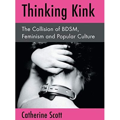Scott Thinking Kink: The Collision of Bdsm, Feminism and Popular Culture - Preis vom 20.06.2026 05:23:55 h Scott Thinking Kink: The Collision of Bdsm, Feminism and Popular Culture - Preis vom 20.06.2026 05:23:55 h