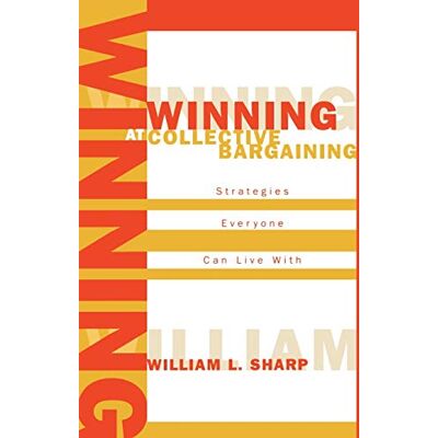Sharp, William L. - Winning at Collective Bargaining: Strategies Everyone Can Live With - Preis vom 22.09.2026 03:35:57 h Sharp, William L. - Winning at Collective Bargaining: Strategies Everyone Can Live With - Preis vom 22.09.2026 03:35:57 h