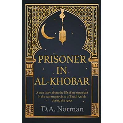 Norman Prisoner in Al-Khobar: A true story about the life of an expatriate in the eastern province of Saudi Arabia during the 1990s - Preis vom 23.06.2026 11:45:09 h Norman Prisoner in Al-Khobar: A true story about the life of an expatriate in the eastern province of Saudi Arabia during the 1990s - Preis vom 23.06.2026 11:45:09 h