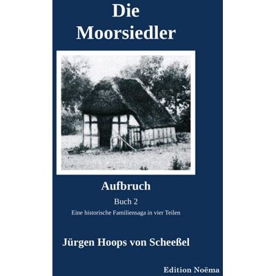 Jürgen Hoops von Scheeßel - Die Moorsiedler Buch 2: Aufbruch: Eine historische Familiensaga in vier Teilen (Edition Noema) - Preis vom 20.06.2026 05:23:55 h Jürgen Hoops von Scheeßel - Die Moorsiedler Buch 2: Aufbruch: Eine historische Familiensaga in vier Teilen (Edition Noema) - Preis vom 20.06.2026 05:23:55 h