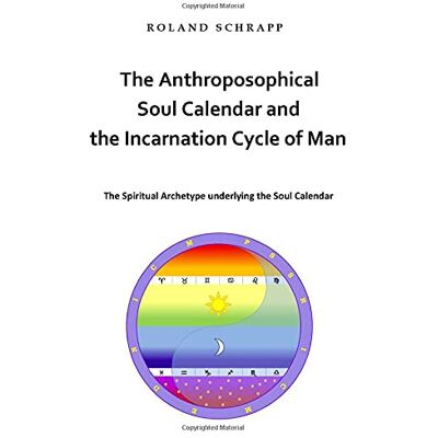Roland The Anthroposophical Soul Calendar and the Incarnation Cycle of Man: The Spiritual Archetype underlying the Soul Calendar - Preis vom 21.06.2026 05:42:24 h Roland The Anthroposophical Soul Calendar and the Incarnation Cycle of Man: The Spiritual Archetype underlying the Soul Calendar - Preis vom 21.06.2026 05:42:24 h