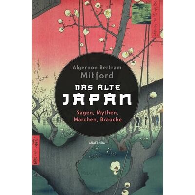 Mitford, Algernon Bertram - Das alte Japan. Sagen, Mythen, Märchen, Bräuche: Eine Einführung in die japanische Kultur und Literatur. Neuausgabe des Standardwerks - Preis vom 16.06.2026 05:30:18 h Mitford, Algernon Bertram - Das alte Japan. Sagen, Mythen, Märchen, Bräuche: Eine Einführung in die japanische Kultur und Literatur. Neuausgabe des Standardwerks - Preis vom 16.06.2026 05:30:18 h