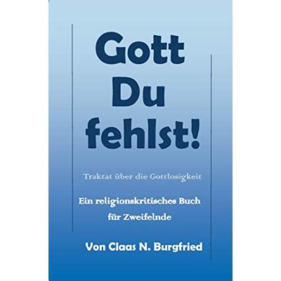 Burgfried, Claas N. - Gott, Du fehlst!: Ein religionskritisches Buch für Zweifelnde - Preis vom 23.06.2026 11:45:09 h Burgfried, Claas N. - Gott, Du fehlst!: Ein religionskritisches Buch für Zweifelnde - Preis vom 23.06.2026 11:45:09 h