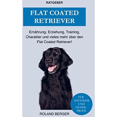 Roland Flat Coated Retriever: Ernährung, Charakter, Erziehung, Training und einiges mehr über den Flat Coated Retriever - Preis vom 22.06.2026 11:45:37 h Roland Flat Coated Retriever: Ernährung, Charakter, Erziehung, Training und einiges mehr über den Flat Coated Retriever - Preis vom 22.06.2026 11:45:37 h