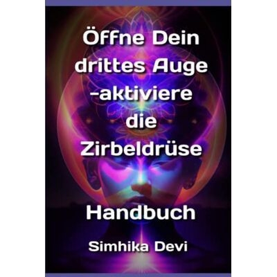 Simhika Devi - Öffne Dein Drittes Auge -aktiviere die Zirbeldrüse: Handbuch - Preis vom 22.09.2026 03:35:57 h Simhika Devi - Öffne Dein Drittes Auge -aktiviere die Zirbeldrüse: Handbuch - Preis vom 22.09.2026 03:35:57 h