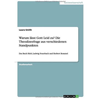 Laura Smith - Warum lässt Gott Leid zu? Die Theodizeefrage aus verschiedenen Standpunkten: Das Buch Hiob, Ludwig Feuerbach und Herbert Rommel - Preis vom 24.06.2026 07:42:13 h Laura Smith - Warum lässt Gott Leid zu? Die Theodizeefrage aus verschiedenen Standpunkten: Das Buch Hiob, Ludwig Feuerbach und Herbert Rommel - Preis vom 24.06.2026 07:42:13 h
