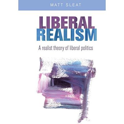 Matt Sleat - Liberal Realism: A Realist Theory of Liberal Politics - Preis vom 18.06.2026 05:44:55 h Matt Sleat - Liberal Realism: A Realist Theory of Liberal Politics - Preis vom 18.06.2026 05:44:55 h