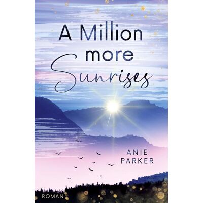 Parker A Million More Sunrises: Ein Liebesroman (Million-More-Reihe) - Preis vom 24.06.2026 19:44:00 h Parker A Million More Sunrises: Ein Liebesroman (Million-More-Reihe) - Preis vom 24.06.2026 19:44:00 h