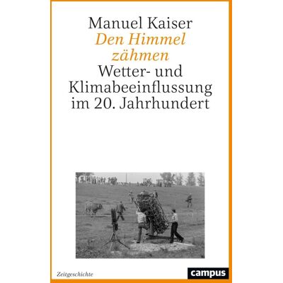 Kaiser Den Himmel zähmen: Wetter- und Klimabeeinflussung im 20. Jahrhundert (Zeitgeschichte, 2) - Preis vom 23.06.2026 11:45:09 h Kaiser Den Himmel zähmen: Wetter- und Klimabeeinflussung im 20. Jahrhundert (Zeitgeschichte, 2) - Preis vom 23.06.2026 11:45:09 h