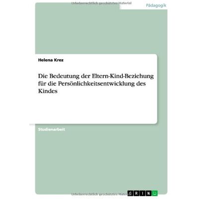 Helena Krez - Die Bedeutung der Eltern-Kind-Beziehung für die Persönlichkeitsentwicklung des Kindes - Preis vom 24.06.2026 07:42:13 h Helena Krez - Die Bedeutung der Eltern-Kind-Beziehung für die Persönlichkeitsentwicklung des Kindes - Preis vom 24.06.2026 07:42:13 h