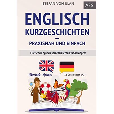 Stefan von Ulan - Englisch Kurzgeschichten - praxisnah und einfach: Fließend Englisch sprechen lernen für Anfänger! (11 spannende Geschichten inkl. Sherlock Holmes - zweisprachig mit Audios, Vokabeln & Übungen) - Preis vom 20.06.2026 05:23:55 h Stefan von Ulan - Englisch Kurzgeschichten - praxisnah und einfach: Fließend Englisch sprechen lernen für Anfänger! (11 spannende Geschichten inkl. Sherlock Holmes - zweisprachig mit Audios, Vokabeln & Übungen) - Preis vom 20.06.2026 05:23:55 h