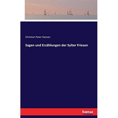 Hansen Sagen und Erzählungen der Sylter Friesen - Preis vom 23.06.2026 11:45:09 h Hansen Sagen und Erzählungen der Sylter Friesen - Preis vom 23.06.2026 11:45:09 h