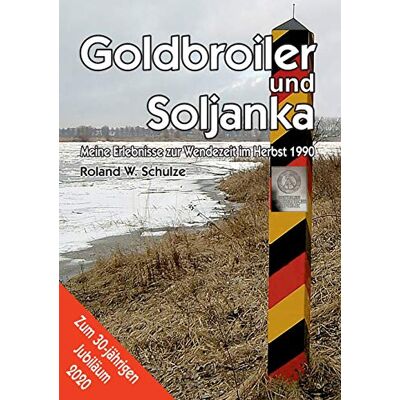 Roland Goldbroiler und Soljanka: Meine Erlebnisse zur Wendezeit im Herbst 1990 - Preis vom 22.06.2026 23:23:57 h Roland Goldbroiler und Soljanka: Meine Erlebnisse zur Wendezeit im Herbst 1990 - Preis vom 22.06.2026 23:23:57 h