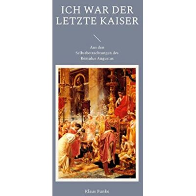 Funke Ich war der letzte Kaiser: Aus den Selbstbetrachtungen des Romulus Augustus - Preis vom 24.06.2026 07:42:13 h Funke Ich war der letzte Kaiser: Aus den Selbstbetrachtungen des Romulus Augustus - Preis vom 24.06.2026 07:42:13 h