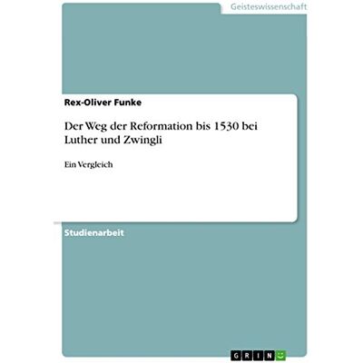 Rex Der Weg der Reformation bis 1530 bei Luther und Zwingli: Ein Vergleich - Preis vom 24.06.2026 07:42:13 h Rex Der Weg der Reformation bis 1530 bei Luther und Zwingli: Ein Vergleich - Preis vom 24.06.2026 07:42:13 h