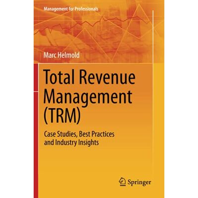 Marc Total Revenue Management (TRM): Case Studies, Best Practices and Industry Insights (Management for Professionals) - Preis vom 20.06.2026 05:23:55 h Marc Total Revenue Management (TRM): Case Studies, Best Practices and Industry Insights (Management for Professionals) - Preis vom 20.06.2026 05:23:55 h