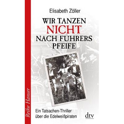 Elisabeth Zöller - Wir tanzen nicht nach Führers Pfeife: Ein Tatsachen-Thriller über die Edelweißpiraten - Preis vom 24.06.2026 07:42:13 h Elisabeth Zöller - Wir tanzen nicht nach Führers Pfeife: Ein Tatsachen-Thriller über die Edelweißpiraten - Preis vom 24.06.2026 07:42:13 h