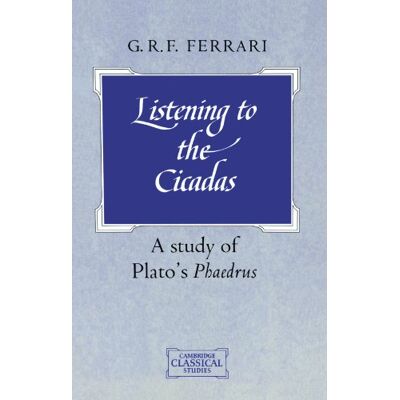 Ferrari, G. R. F. - Listening to the Cicadas: A Study of Plato's Phaedrus (Cambridge Classical Studies) - Preis vom 22.09.2026 03:35:57 h Ferrari, G. R. F. - Listening to the Cicadas: A Study of Plato's Phaedrus (Cambridge Classical Studies) - Preis vom 22.09.2026 03:35:57 h