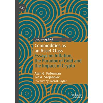 Futerman, Alan G. - Commodities as an Asset Class: Essays on Inflation, the Paradox of Gold and the Impact of Crypto (Palgrave Studies in Classical Liberalism) - Preis vom 07.08.2026 11:47:26 h Futerman, Alan G. - Commodities as an Asset Class: Essays on Inflation, the Paradox of Gold and the Impact of Crypto (Palgrave Studies in Classical Liberalism) - Preis vom 07.08.2026 11:47:26 h