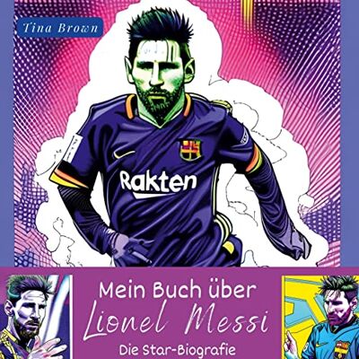 Tina Brown - Mein Buch über Lionel Messi: Die Star-Biografie - Preis vom 22.06.2026 11:45:37 h Tina Brown - Mein Buch über Lionel Messi: Die Star-Biografie - Preis vom 22.06.2026 11:45:37 h