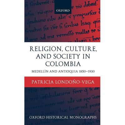 Patricia Londono-Vega - Religion, Society, and Culture in Colombia: Antioquia and Medellin 1850-1930 (Oxford Historical Monographs) - Preis vom 22.09.2026 03:35:57 h Patricia Londono-Vega - Religion, Society, and Culture in Colombia: Antioquia and Medellin 1850-1930 (Oxford Historical Monographs) - Preis vom 22.09.2026 03:35:57 h