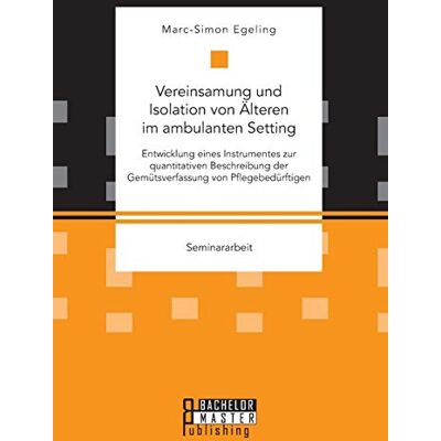 Marc Vereinsamung und Isolation von Älteren im ambulanten Setting. Entwicklung eines Instrumentes zur quantitativen Beschreibung der Gemütsverfassung von Pflegebedürftigen - Preis vom 23.06.2026 11:45:09 h Marc Vereinsamung und Isolation von Älteren im ambulanten Setting. Entwicklung eines Instrumentes zur quantitativen Beschreibung der Gemütsverfassung von Pflegebedürftigen - Preis vom 23.06.2026 11:45:09 h