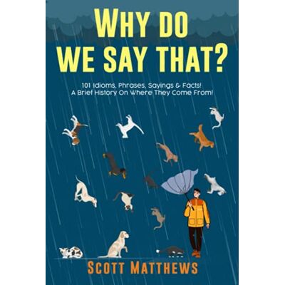 Scott Why Do We Say That? 101 Idioms, Phrases, Sayings & Facts! A Brief History On Where They Come From! - Preis vom 20.06.2026 05:23:55 h Scott Why Do We Say That? 101 Idioms, Phrases, Sayings & Facts! A Brief History On Where They Come From! - Preis vom 20.06.2026 05:23:55 h
