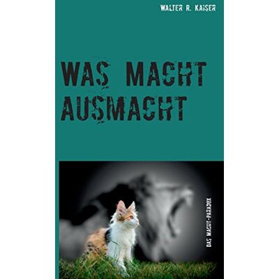 Kaiser Was Macht ausmacht: oder: Das Macht-Paradox - Preis vom 24.06.2026 07:42:13 h Kaiser Was Macht ausmacht: oder: Das Macht-Paradox - Preis vom 24.06.2026 07:42:13 h