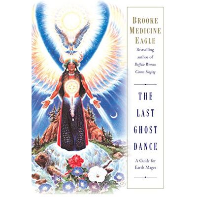Brooke Medicine Eagle - The Last Ghost Dance: A Guide for Earth Mages - Preis vom 22.09.2026 03:35:57 h Brooke Medicine Eagle - The Last Ghost Dance: A Guide for Earth Mages - Preis vom 22.09.2026 03:35:57 h