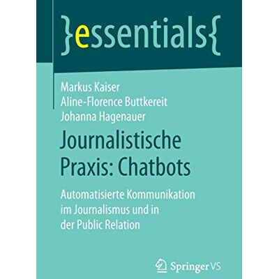 Kaiser Journalistische Praxis: Chatbots: Automatisierte Kommunikation im Journalismus und in der Public Relation (essentials) - Preis vom 24.06.2026 07:42:13 h Kaiser Journalistische Praxis: Chatbots: Automatisierte Kommunikation im Journalismus und in der Public Relation (essentials) - Preis vom 24.06.2026 07:42:13 h