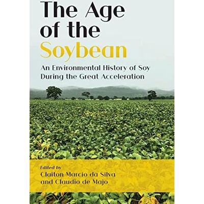 Silva The Age of the Soybean: An Environmental History of Soy During the Great Acceleration - Preis vom 23.06.2026 11:45:09 h Silva The Age of the Soybean: An Environmental History of Soy During the Great Acceleration - Preis vom 23.06.2026 11:45:09 h