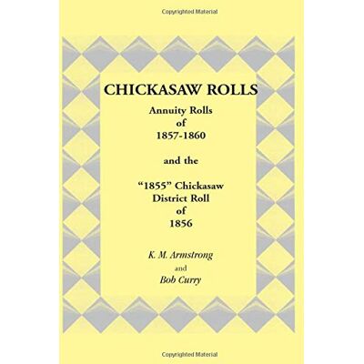 Armstrong and Curry, K. M. - Chickasaw Rolls: Annuity Rolls of 1857-1860 and the �1855� Chickasaw District Roll of 1856: Annuity Rolls of 1857-1860 & the 1855 Chickasaw District Roll of 1856 - Preis vom 22.09.2026 03:35:57 h Armstrong and Curry, K. M. - Chickasaw Rolls: Annuity Rolls of 1857-1860 and the �1855� Chickasaw District Roll of 1856: Annuity Rolls of 1857-1860 & the 1855 Chickasaw District Roll of 1856 - Preis vom 22.09.2026 03:35:57 h