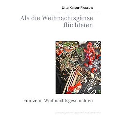Kaiser Als die Weihnachtsgänse flüchteten: Fünfzehn Weihnachtsgeschichten - Preis vom 24.06.2026 07:42:13 h Kaiser Als die Weihnachtsgänse flüchteten: Fünfzehn Weihnachtsgeschichten - Preis vom 24.06.2026 07:42:13 h