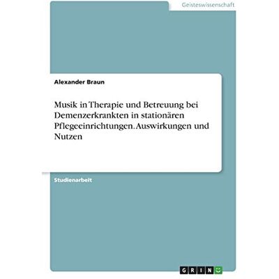 Braun Musik in Therapie und Betreuung bei Demenzerkrankten in stationären Pflegeeinrichtungen. Auswirkungen und Nutzen - Preis vom 19.06.2026 05:29:47 h Braun Musik in Therapie und Betreuung bei Demenzerkrankten in stationären Pflegeeinrichtungen. Auswirkungen und Nutzen - Preis vom 19.06.2026 05:29:47 h