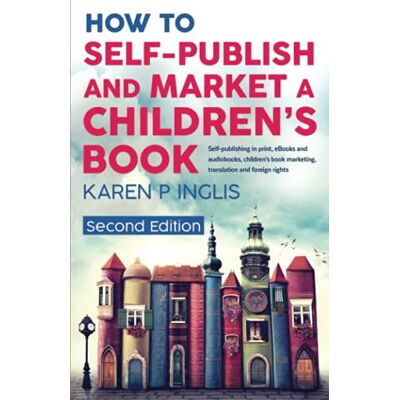 Inglis, Karen P - How to Self-publish and Market a Children's Book (Second Edition): Self-publishing in print, eBooks and audiobooks, children's book marketing, translation and foreign rights - Preis vom 18.06.2026 05:44:55 h Inglis, Karen P - How to Self-publish and Market a Children's Book (Second Edition): Self-publishing in print, eBooks and audiobooks, children's book marketing, translation and foreign rights - Preis vom 18.06.2026 05:44:55 h