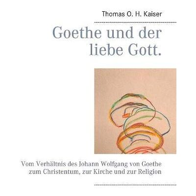 Kaiser Goethe und der liebe Gott.: Vom Verhältnis des Johann Wolfgang von Goethe zum Christentum, zur Kirche und zur Religion - Preis vom 23.06.2026 11:45:09 h Kaiser Goethe und der liebe Gott.: Vom Verhältnis des Johann Wolfgang von Goethe zum Christentum, zur Kirche und zur Religion - Preis vom 23.06.2026 11:45:09 h