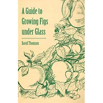 Thomson A Guide to Growing Figs under Glass - Preis vom 07.08.2026 11:47:26 h Thomson A Guide to Growing Figs under Glass - Preis vom 07.08.2026 11:47:26 h