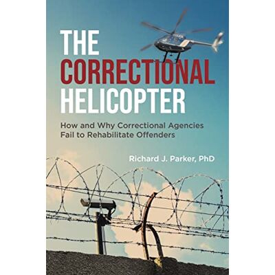 Parker The Correctional Helicopter: How and Why Correctional Agencies Fail to Rehabilitate Offenders - Preis vom 24.06.2026 19:44:00 h Parker The Correctional Helicopter: How and Why Correctional Agencies Fail to Rehabilitate Offenders - Preis vom 24.06.2026 19:44:00 h