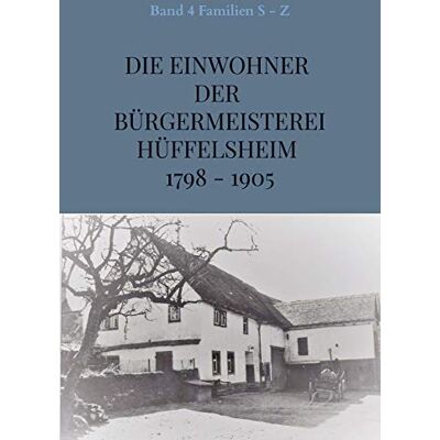 Boos Die Einwohner der Bürgermeisterei Hüffelsheim 1798 - 1905: Band 4 Familien S - Z - Preis vom 18.06.2026 05:44:55 h Boos Die Einwohner der Bürgermeisterei Hüffelsheim 1798 - 1905: Band 4 Familien S - Z - Preis vom 18.06.2026 05:44:55 h
