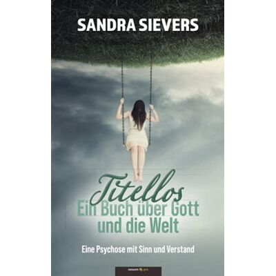 Sandra Sievers - Titellos – ein Buch über Gott und die Welt: Eine Psychose mit Sinn und Verstand - Preis vom 23.06.2026 11:45:09 h Sandra Sievers - Titellos – ein Buch über Gott und die Welt: Eine Psychose mit Sinn und Verstand - Preis vom 23.06.2026 11:45:09 h