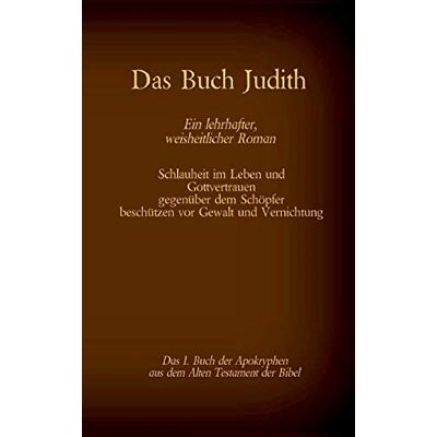 Antonia Katharina Tessnow - Das Buch Judith, das 1. Buch der Apokryphen aus der Bibel, Ein lehrhafter, weisheitlicher Roman: Schlauheit im Leben und Gottvertrauen gegenüber dem ... (Die Bücher der Bibel als Einzelausgabe) - Preis vom 23.06.2026 11:45:09 h Antonia Katharina Tessnow - Das Buch Judith, das 1. Buch der Apokryphen aus der Bibel, Ein lehrhafter, weisheitlicher Roman: Schlauheit im Leben und Gottvertrauen gegenüber dem ... (Die Bücher der Bibel als Einzelausgabe) - Preis vom 23.06.2026 11:45:09 h